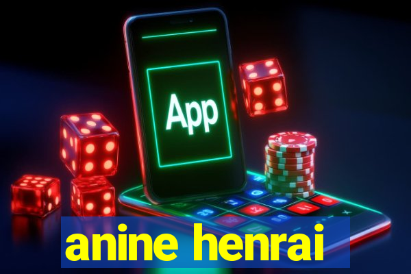 anine henrai