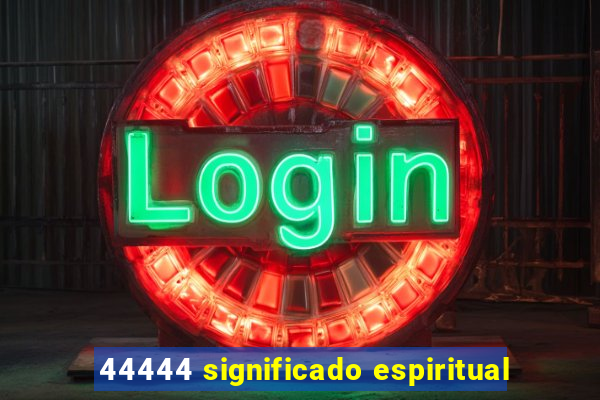 44444 significado espiritual