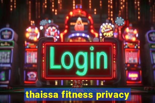 thaissa fitness privacy