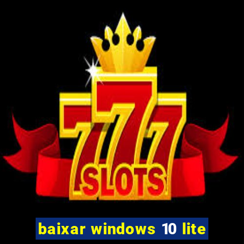 baixar windows 10 lite