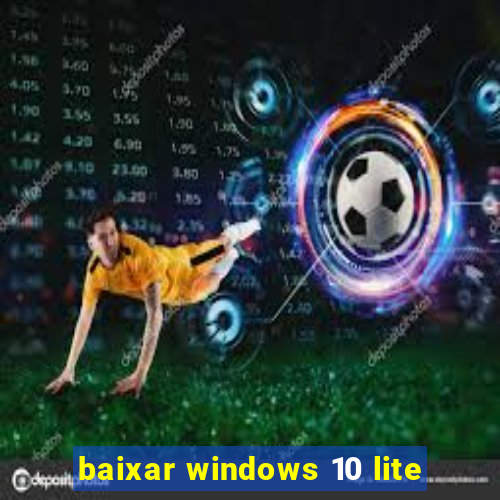 baixar windows 10 lite