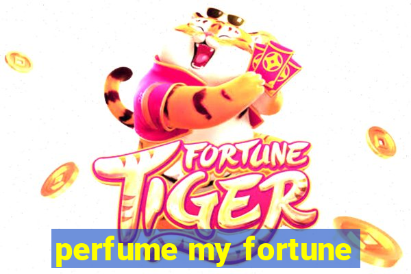 perfume my fortune