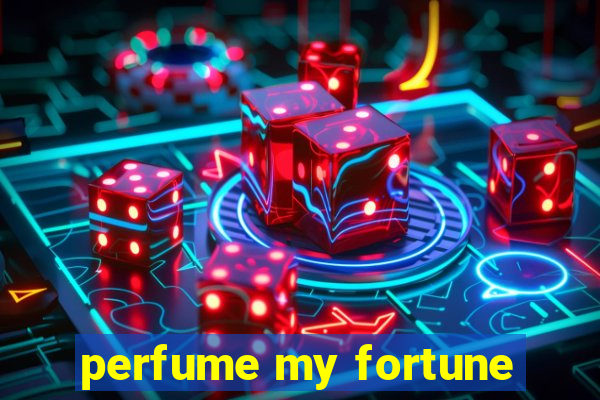 perfume my fortune