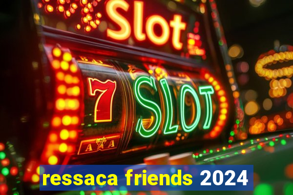 ressaca friends 2024