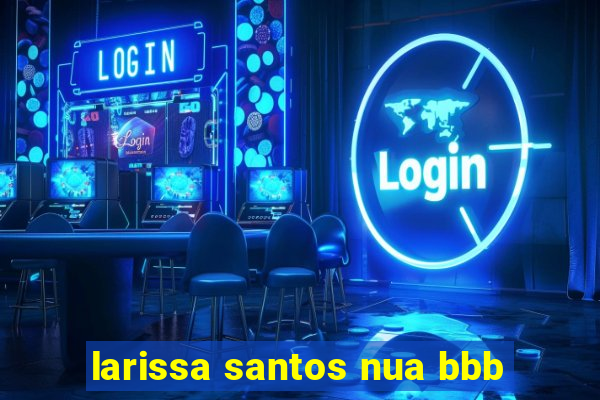 larissa santos nua bbb