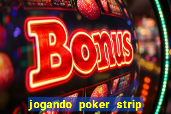 jogando poker strip com a mae