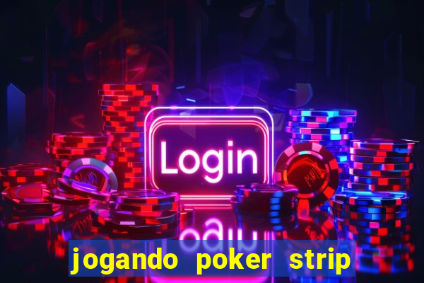 jogando poker strip com a mae