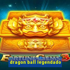 dragon ball legendado