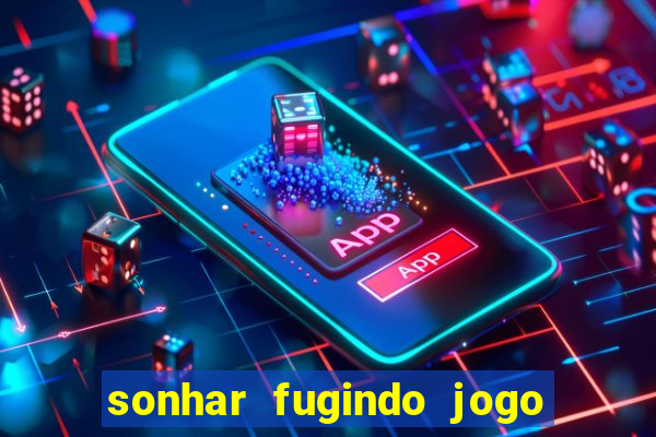 sonhar fugindo jogo do bicho