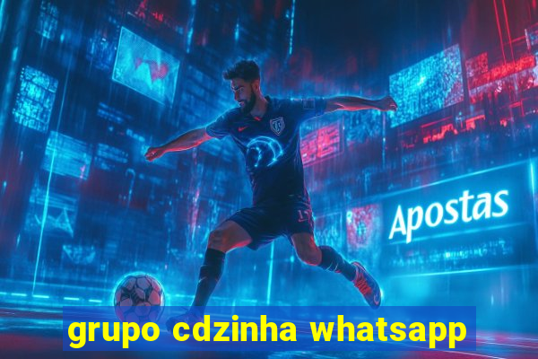 grupo cdzinha whatsapp