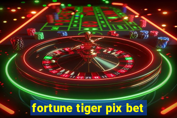 fortune tiger pix bet