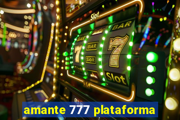 amante 777 plataforma