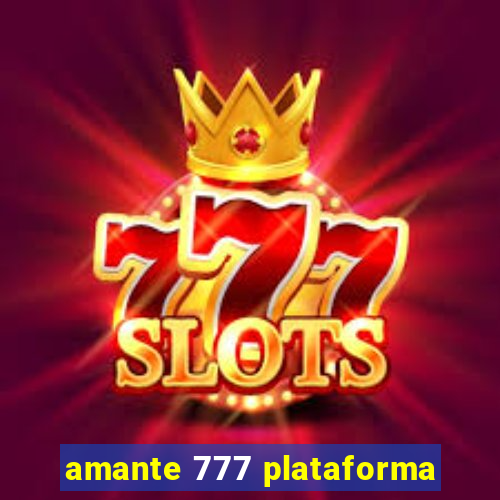 amante 777 plataforma