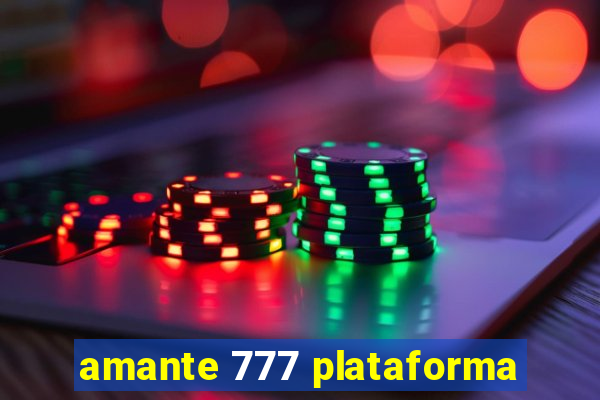 amante 777 plataforma