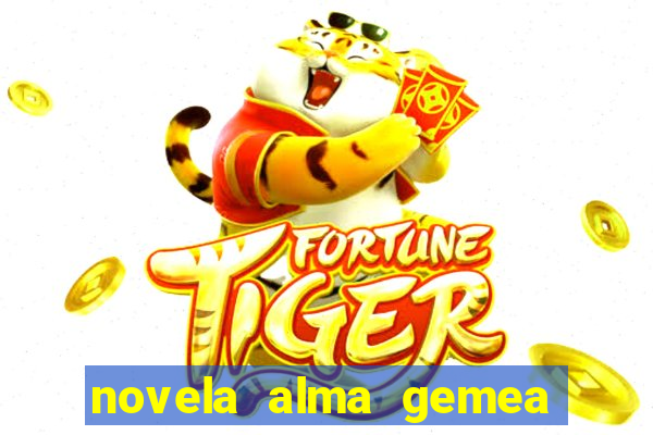 novela alma gemea capitulo 2