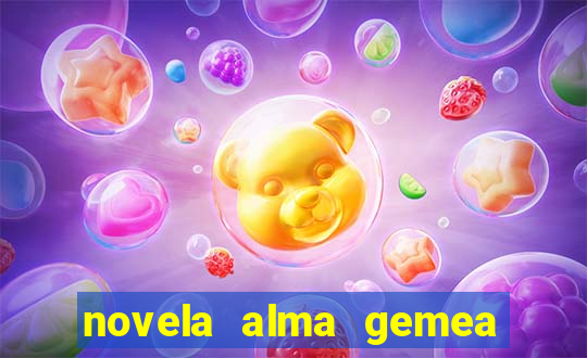 novela alma gemea capitulo 2