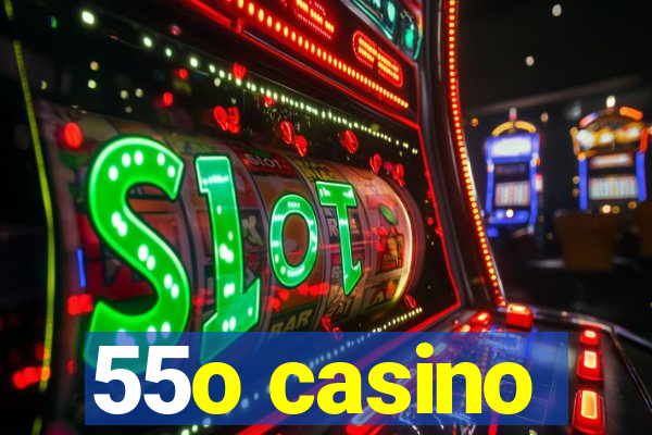 55o casino