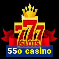 55o casino