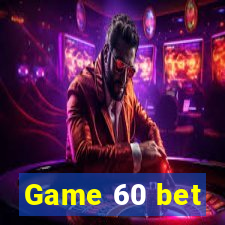 Game 60 bet