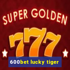 600bet lucky tiger