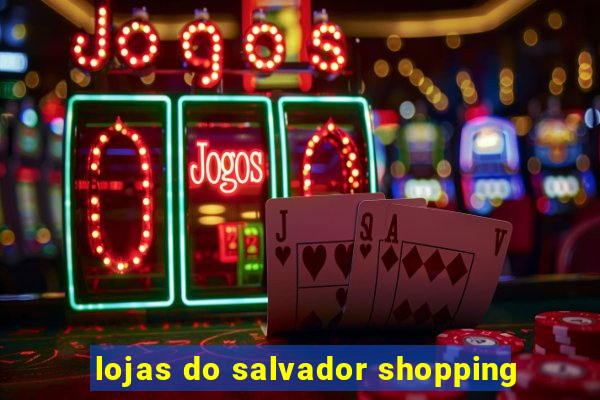 lojas do salvador shopping