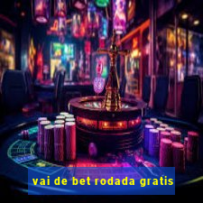 vai de bet rodada gratis