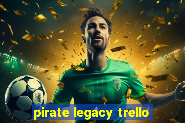 pirate legacy trello