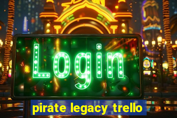 pirate legacy trello