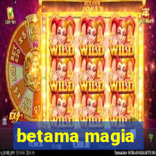 betama magia