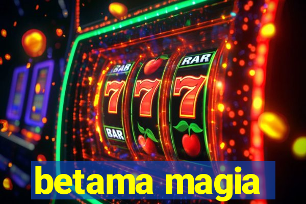 betama magia