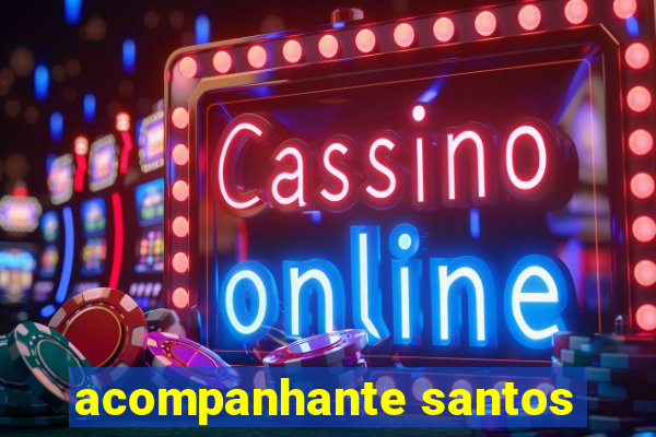 acompanhante santos