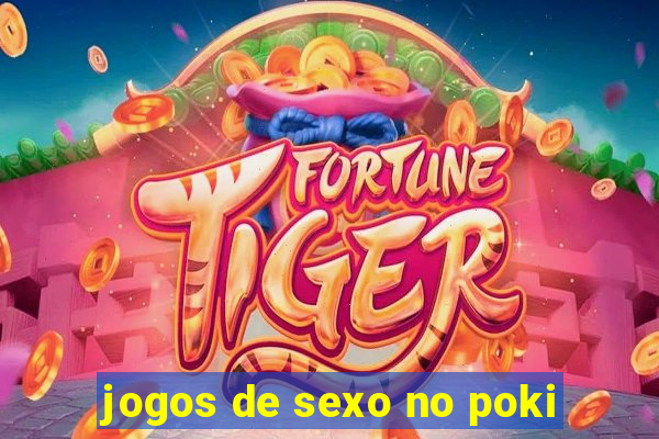 jogos de sexo no poki