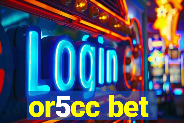 or5cc bet