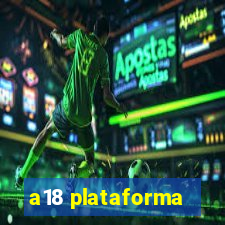 a18 plataforma