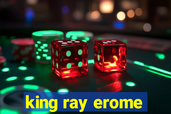 king ray erome