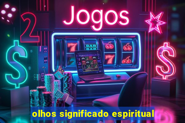 olhos significado espiritual