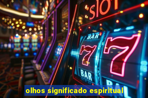 olhos significado espiritual