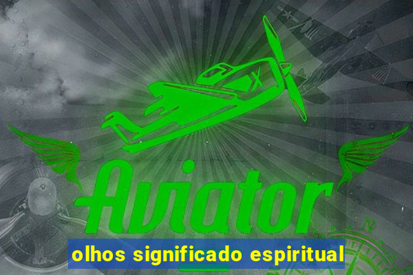 olhos significado espiritual