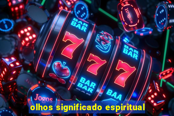 olhos significado espiritual