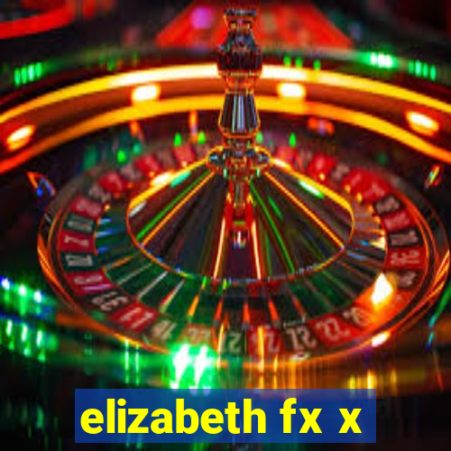 elizabeth fx x