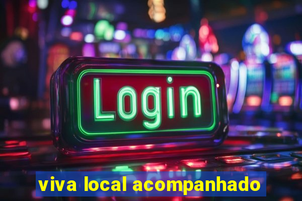 viva local acompanhado