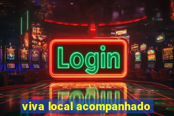 viva local acompanhado