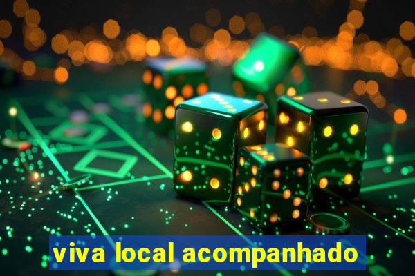 viva local acompanhado