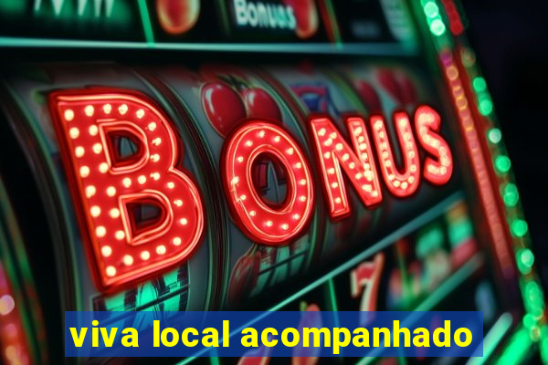 viva local acompanhado