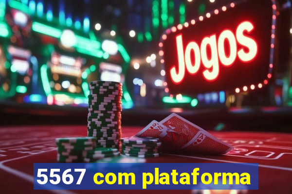 5567 com plataforma