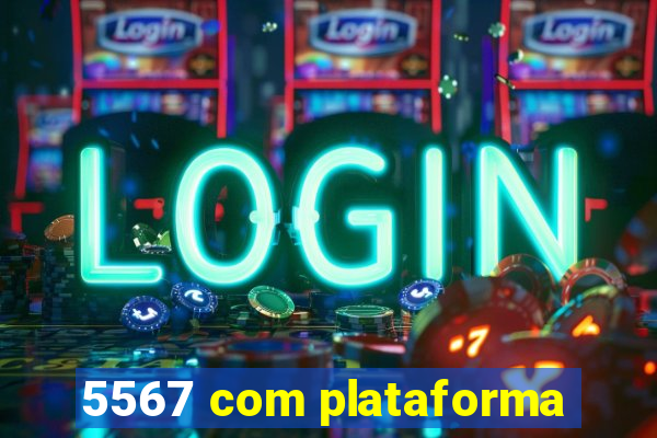 5567 com plataforma