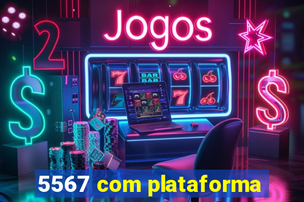 5567 com plataforma