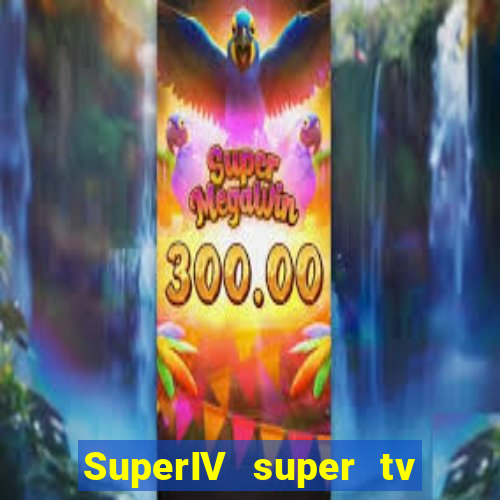 SuperIV super tv ao vivo super super