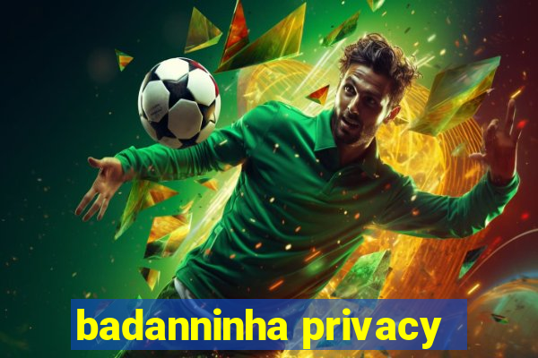 badanninha privacy