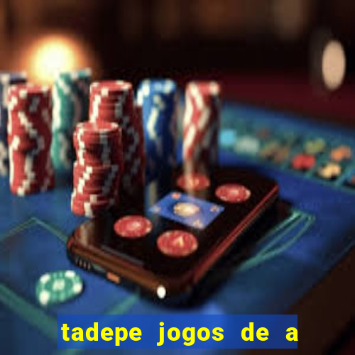 tadepe jogos de a  o